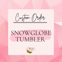 Load image into Gallery viewer, Custom Order - Snowglobe Tumbler
