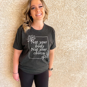 Not Your Body, Not Your Choice Tee