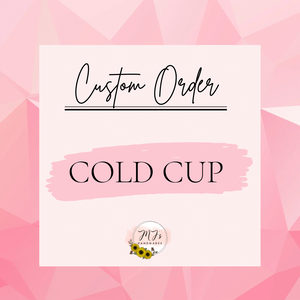 Custom Order - Cold Cup